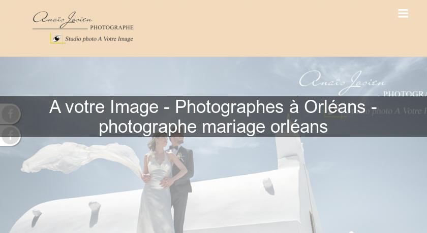 A votre Image - Photographes à Orléans - photographe mariage orléans