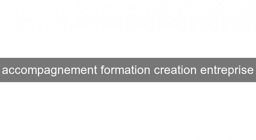 accompagnement formation creation entreprise