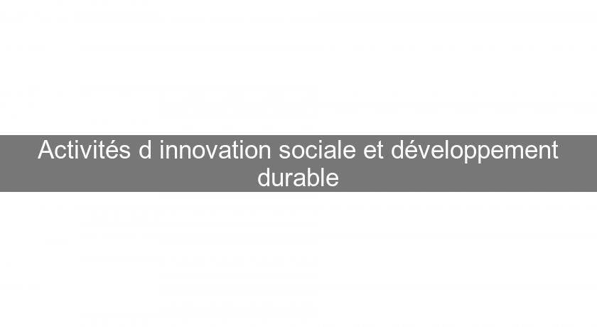 Activités d'innovation sociale et développement durable