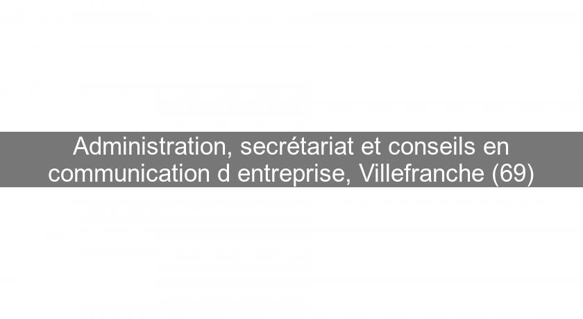 Administration, secrétariat et conseils en communication d'entreprise, Villefranche (69)