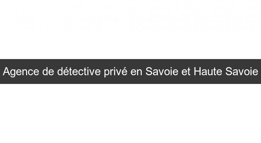 Agence de détective privé en Savoie et Haute Savoie