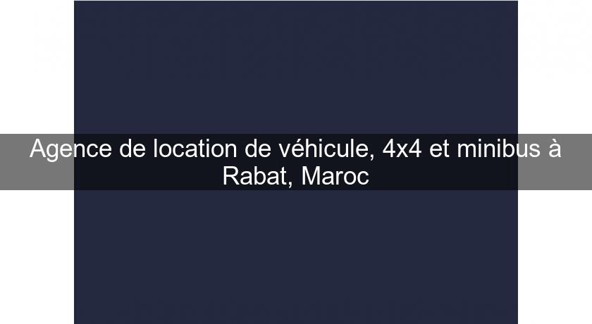 Agence de location de véhicule, 4x4 et minibus à Rabat, Maroc