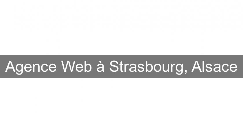 Agence Web à Strasbourg, Alsace