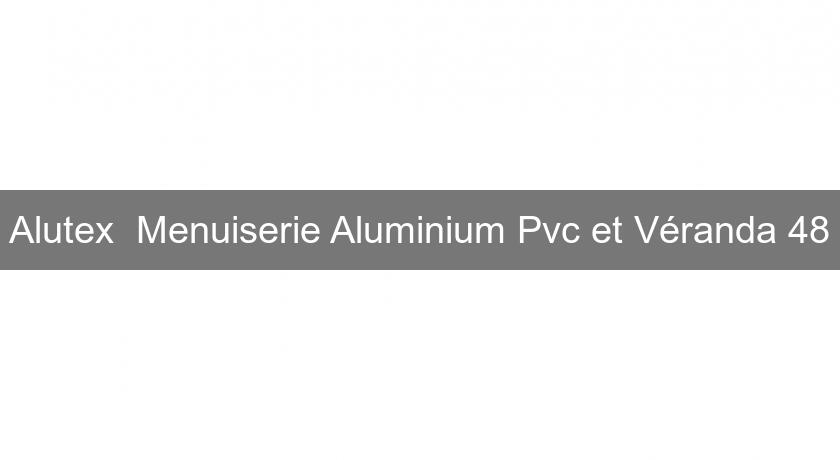 Alutex  Menuiserie Aluminium Pvc et Véranda 48