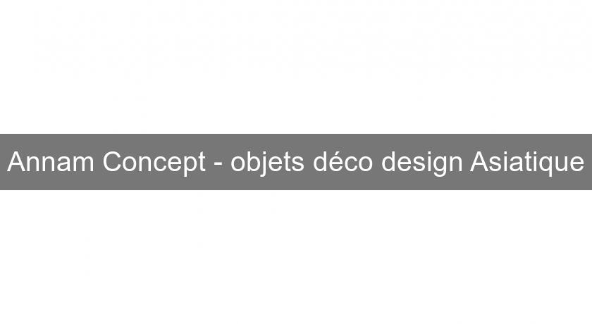 Annam Concept - objets déco design Asiatique