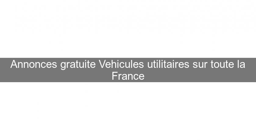 Annonces gratuite Vehicules utilitaires sur toute la France
