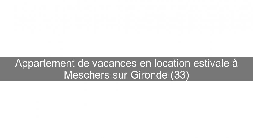 Appartement de vacances en location estivale à Meschers sur Gironde (33)