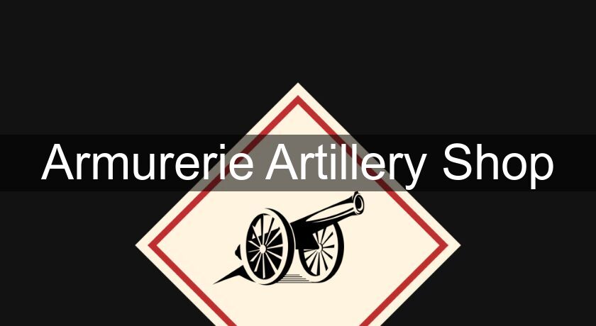 Armurerie Artillery Shop