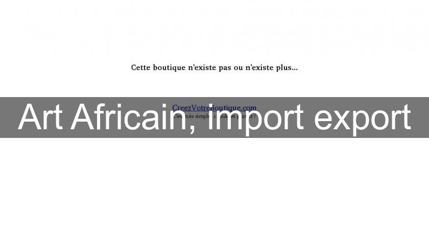 Art Africain, import export
