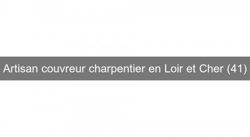 Artisan couvreur charpentier en Loir et Cher (41)