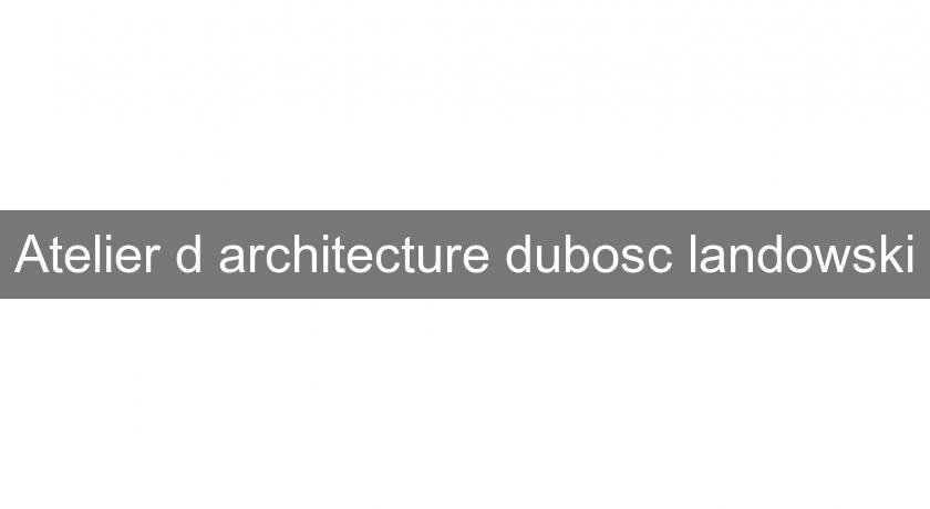 Atelier d'architecture dubosc landowski