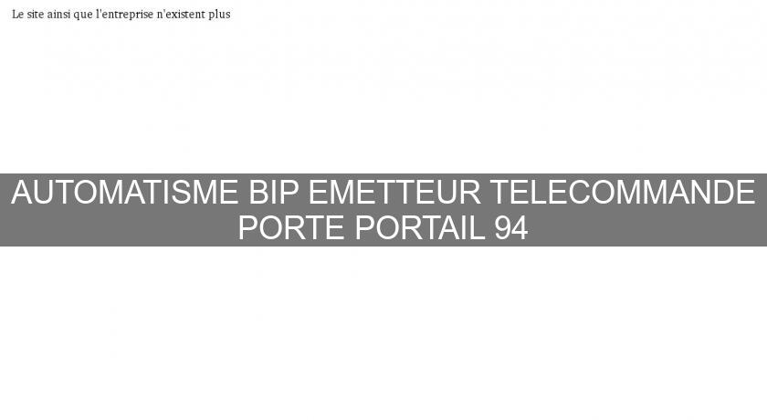 AUTOMATISME BIP EMETTEUR TELECOMMANDE PORTE PORTAIL 94