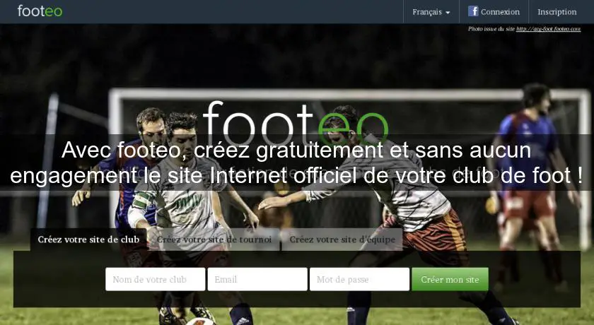 Avec footeo, créez gratuitement et sans aucun engagement le site Internet officiel de votre club de foot !