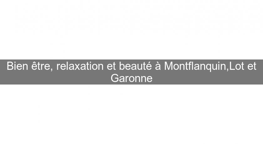 Bien être, relaxation et beauté à Montflanquin,Lot et Garonne