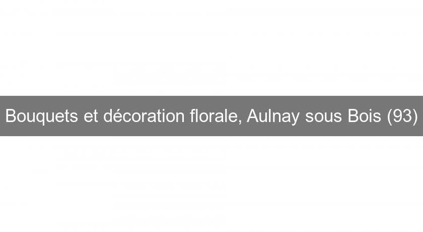 Bouquets et décoration florale, Aulnay sous Bois (93)