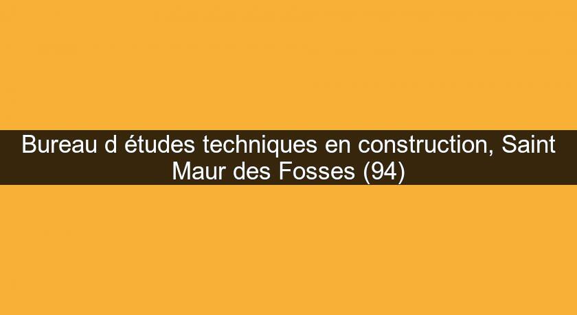 Bureau d'études techniques en construction, Saint Maur des Fosses (94)