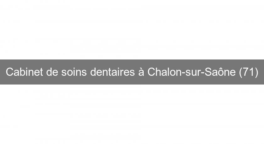 Cabinet de soins dentaires à Chalon-sur-Saône (71)
