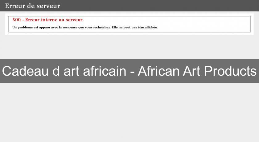 Cadeau d'art africain - African Art Products