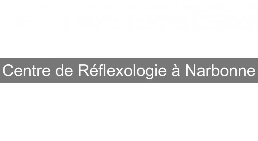 Centre de Réflexologie à Narbonne