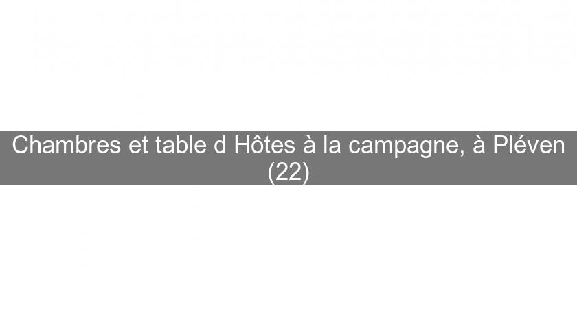 Chambres et table d'Hôtes à la campagne, à Pléven (22)
