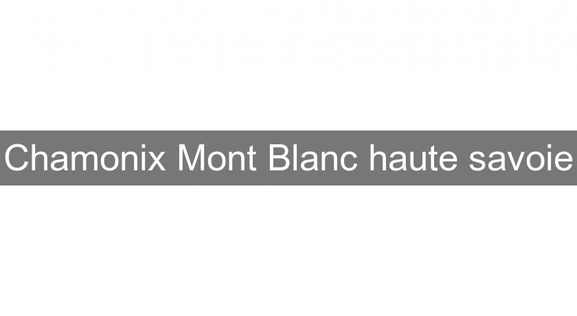Chamonix Mont Blanc haute savoie