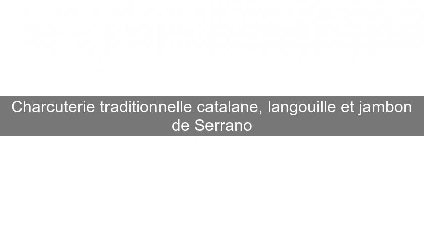 Charcuterie traditionnelle catalane, langouille et jambon de Serrano