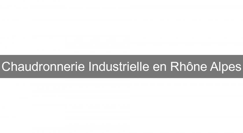 Chaudronnerie Industrielle en Rhône Alpes