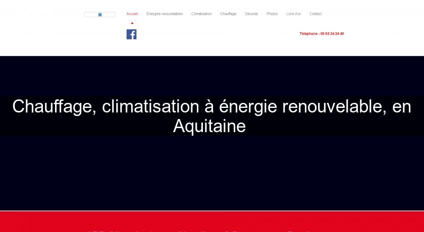 Chauffage, climatisation à énergie renouvelable, en Aquitaine 