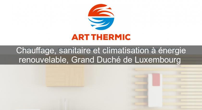 Chauffage, sanitaire et climatisation à énergie renouvelable, Grand Duché de Luxembourg 