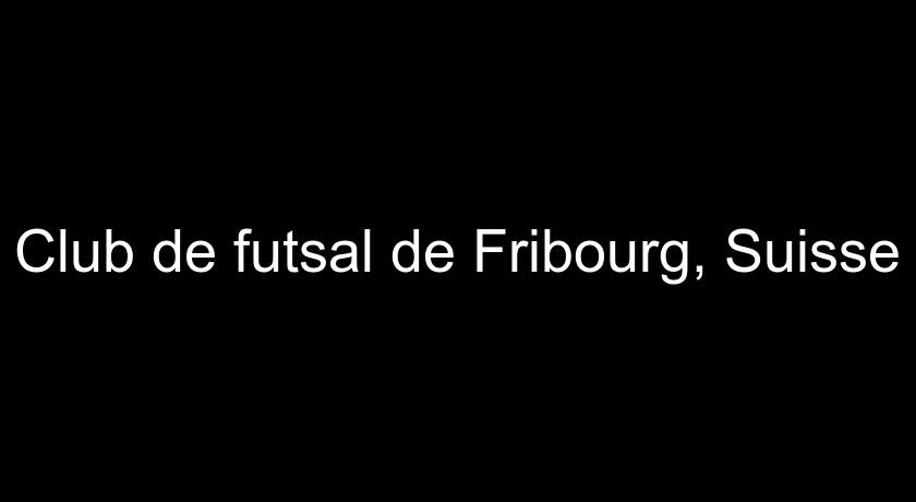 Club de futsal de Fribourg, Suisse