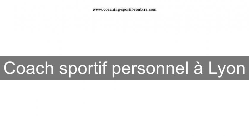Coach sportif personnel à Lyon