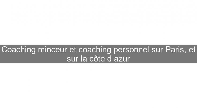 Coaching minceur et coaching personnel sur Paris, et sur la côte d'azur