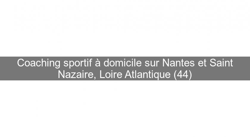 Coaching sportif à domicile sur Nantes et Saint Nazaire, Loire Atlantique (44)