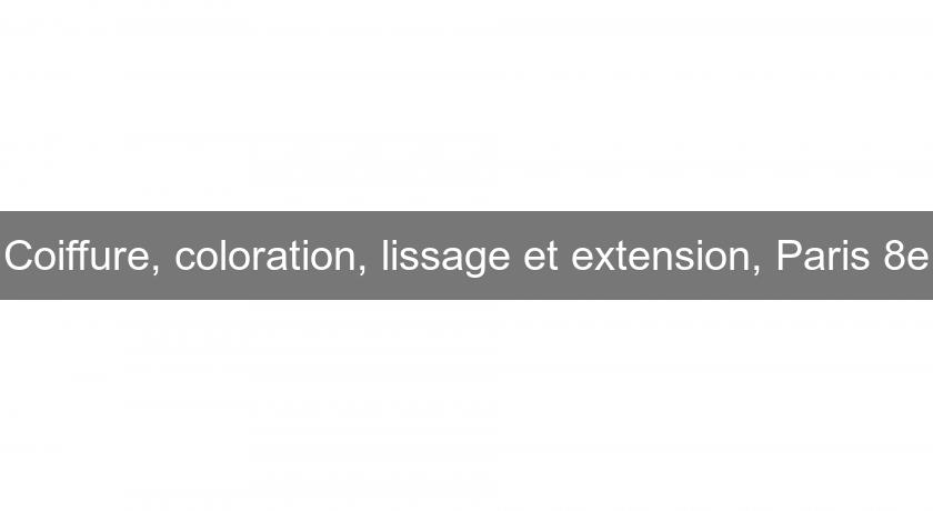Coiffure, coloration, lissage et extension, Paris 8e