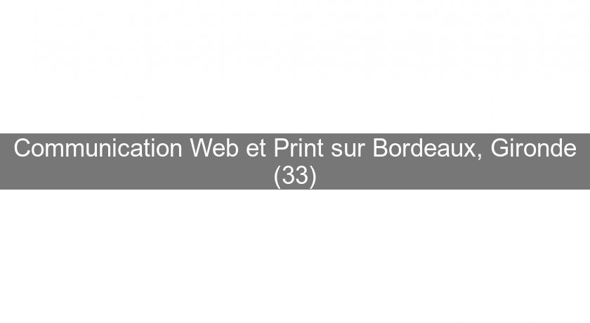 Communication Web et Print sur Bordeaux, Gironde (33)