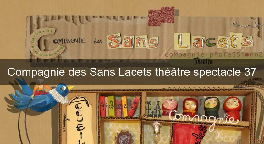 Compagnie des Sans Lacets théâtre spectacle 37