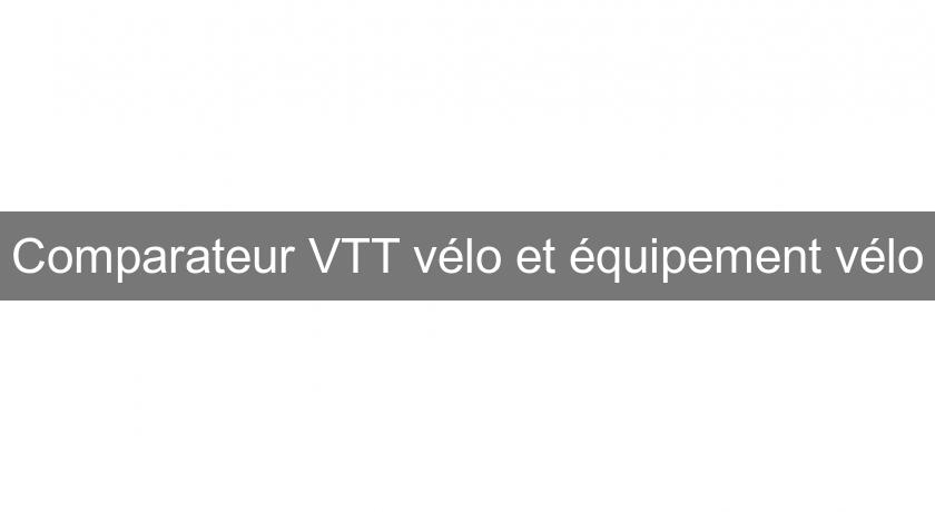 Comparateur VTT vélo et équipement vélo
