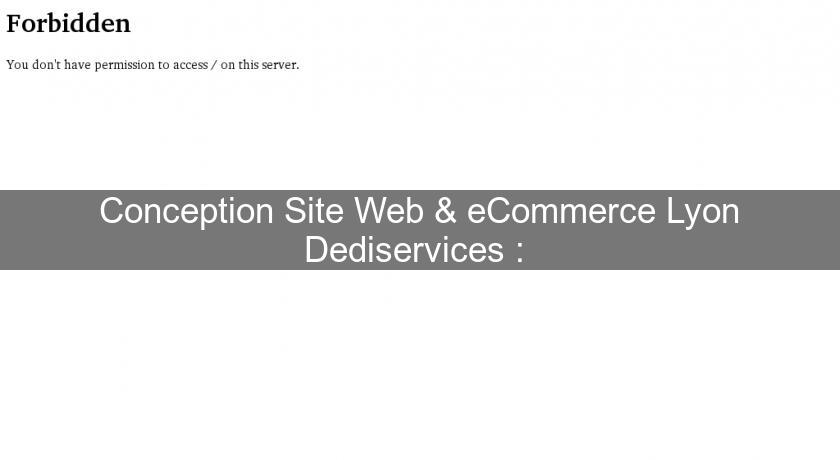 Conception Site Web & eCommerce Lyon Dediservices : 