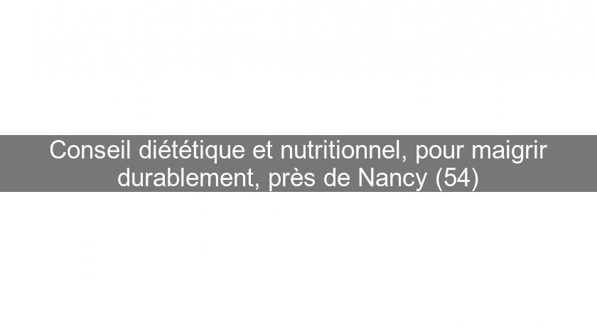 Conseil diététique et nutritionnel, pour maigrir durablement, près de Nancy (54)