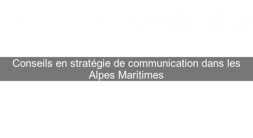 Conseils en stratégie de communication dans les Alpes Maritimes