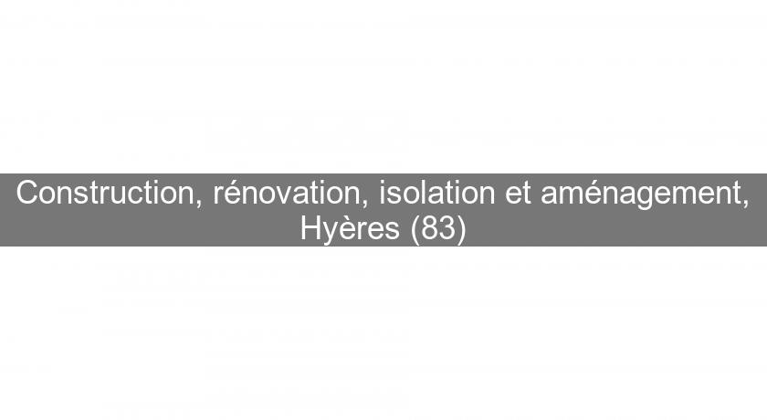 Construction, rénovation, isolation et aménagement, Hyères (83)