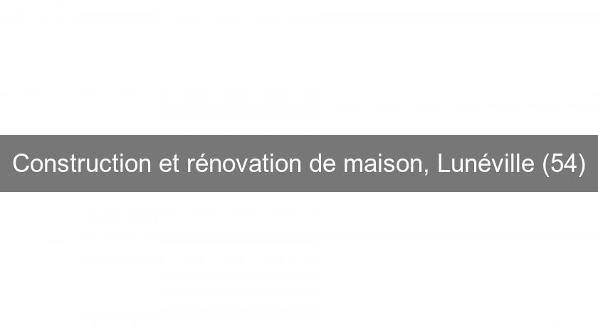 Construction et rénovation de maison, Lunéville (54)