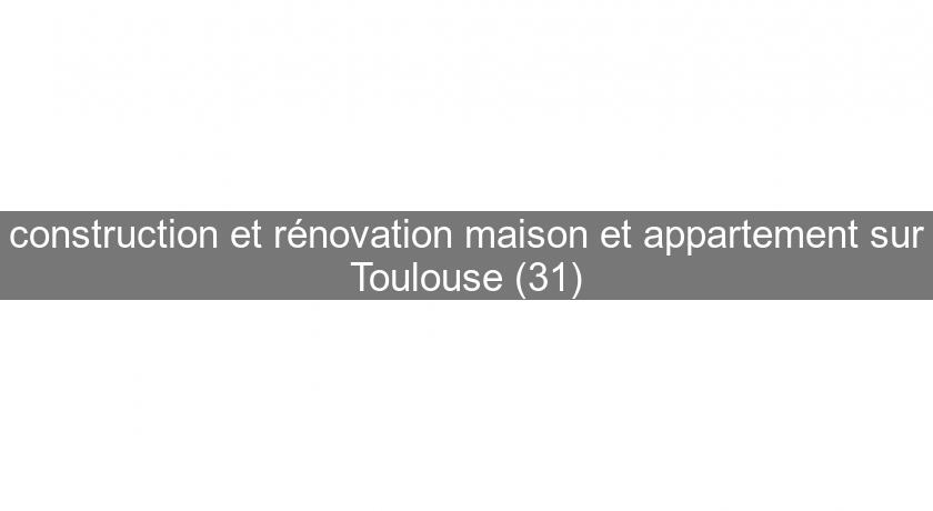 construction et rénovation maison et appartement sur Toulouse (31)