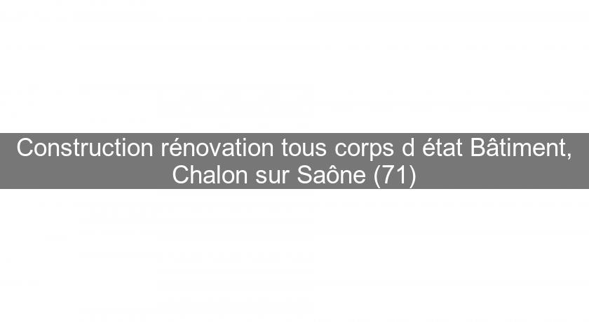 Construction rénovation tous corps d'état Bâtiment, Chalon sur Saône (71)