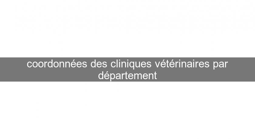 coordonnées des cliniques vétérinaires par département