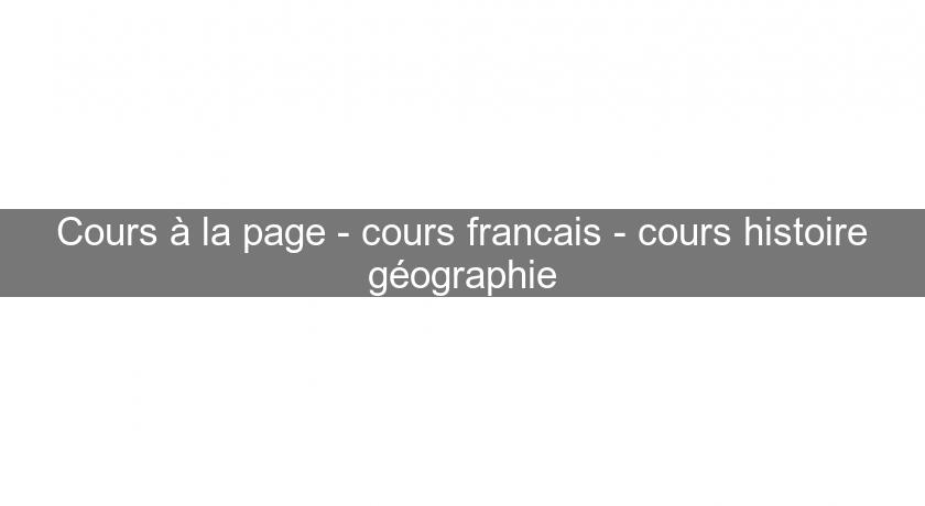 Cours à la page - cours francais - cours histoire géographie