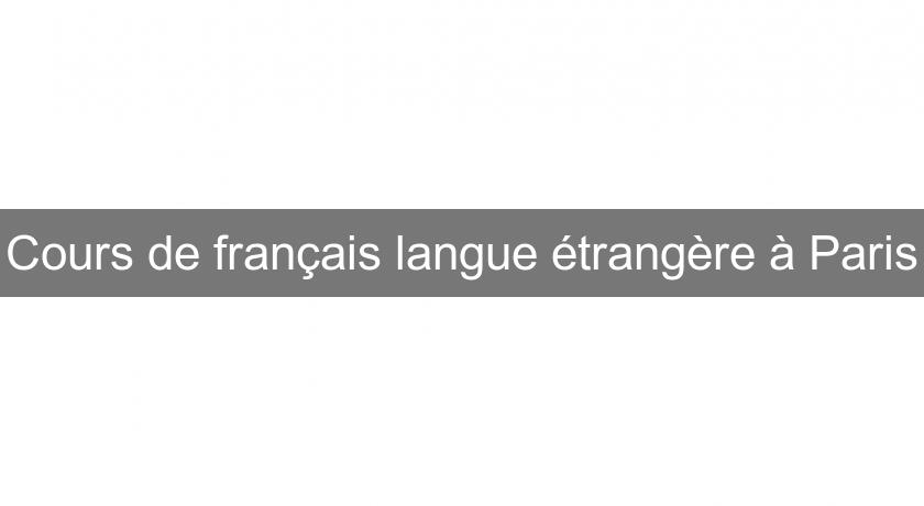 Cours de français langue étrangère à Paris