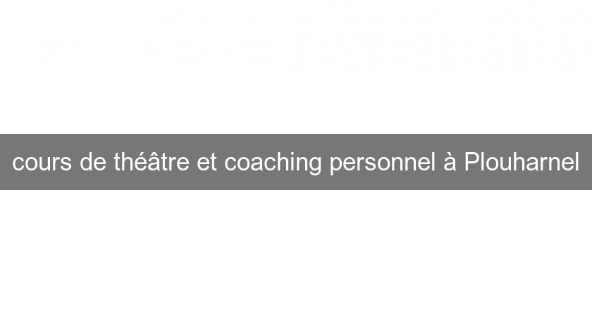 cours de théâtre et coaching personnel à Plouharnel