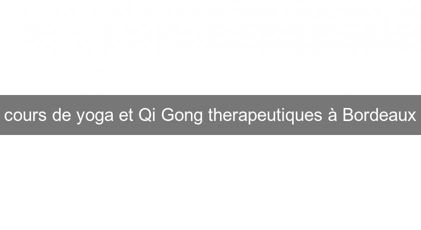 cours de yoga et Qi Gong therapeutiques à Bordeaux