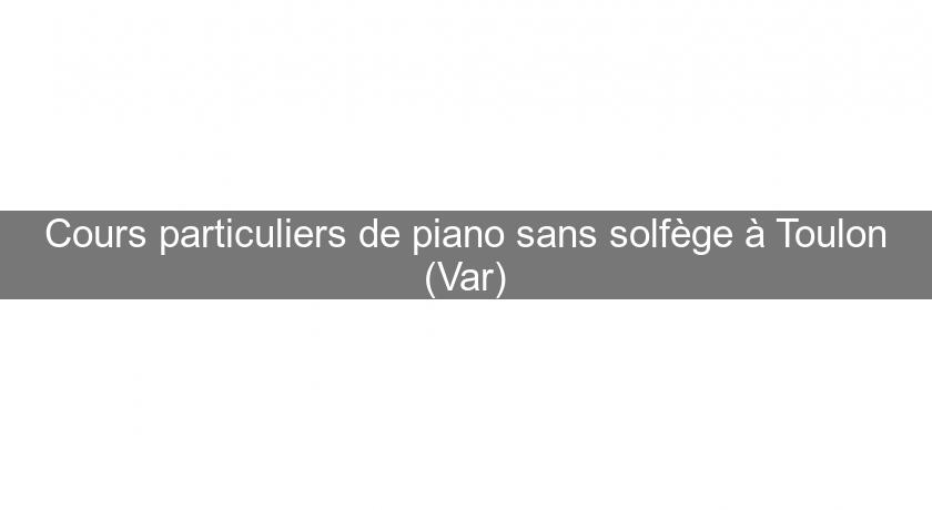 Cours particuliers de piano sans solfège à Toulon (Var)